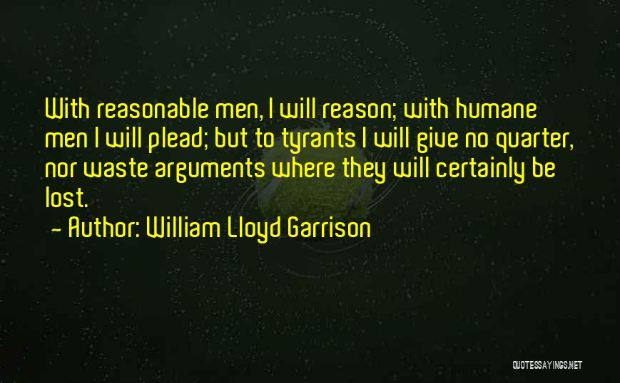 Give No Quarter Quotes By William Lloyd Garrison