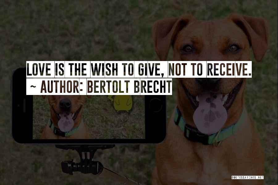 Give Not Receive Quotes By Bertolt Brecht