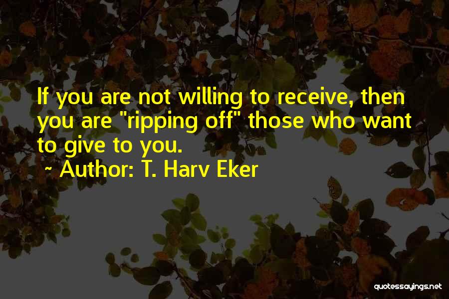 Give Not Receive Quotes By T. Harv Eker