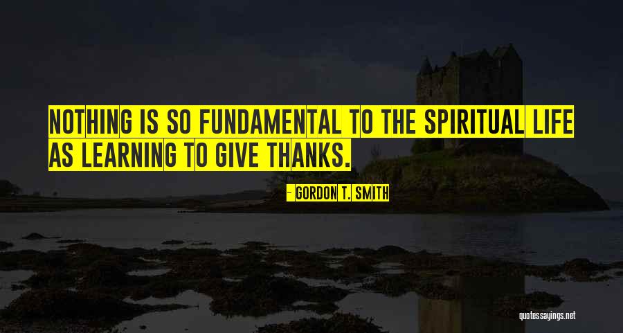 Give Nothing Quotes By Gordon T. Smith Give Nothing Quotes By Gordon T. Smith