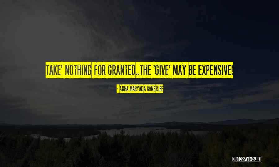 Give Nothing Take Quotes By Abha Maryada Banerjee Give Nothing Take Quotes By Abha Maryada Banerjee