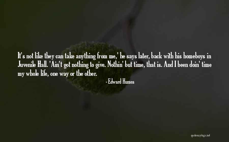 Give Nothing Take Quotes By Edward Humes Give Nothing Take Quotes By Edward Humes