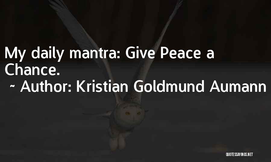 Give Peace A Chance Quotes By Kristian Goldmund Aumann