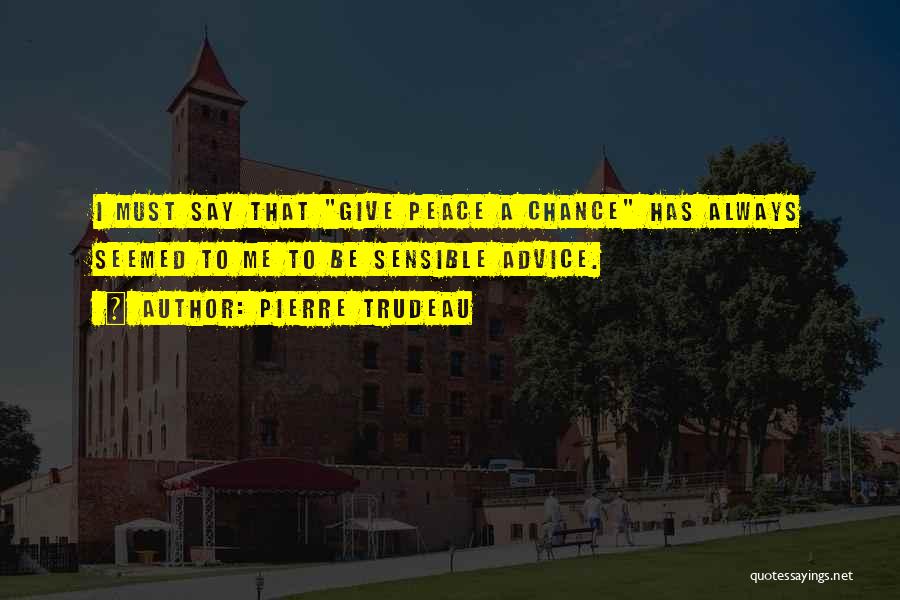 Give Peace A Chance Quotes By Pierre Trudeau