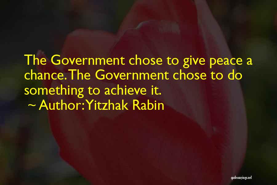 Give Peace A Chance Quotes By Yitzhak Rabin