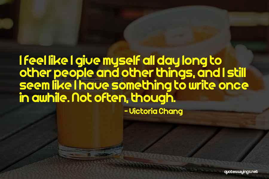 Give People Something Quotes By Victoria Chang Give People Something Quotes By Victoria Chang