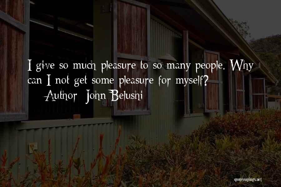 Give So Much Quotes By John Belushi