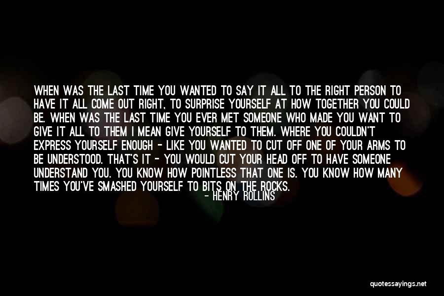 Give Someone Your All Quotes By Henry Rollins Give Someone Your All Quotes By Henry Rollins