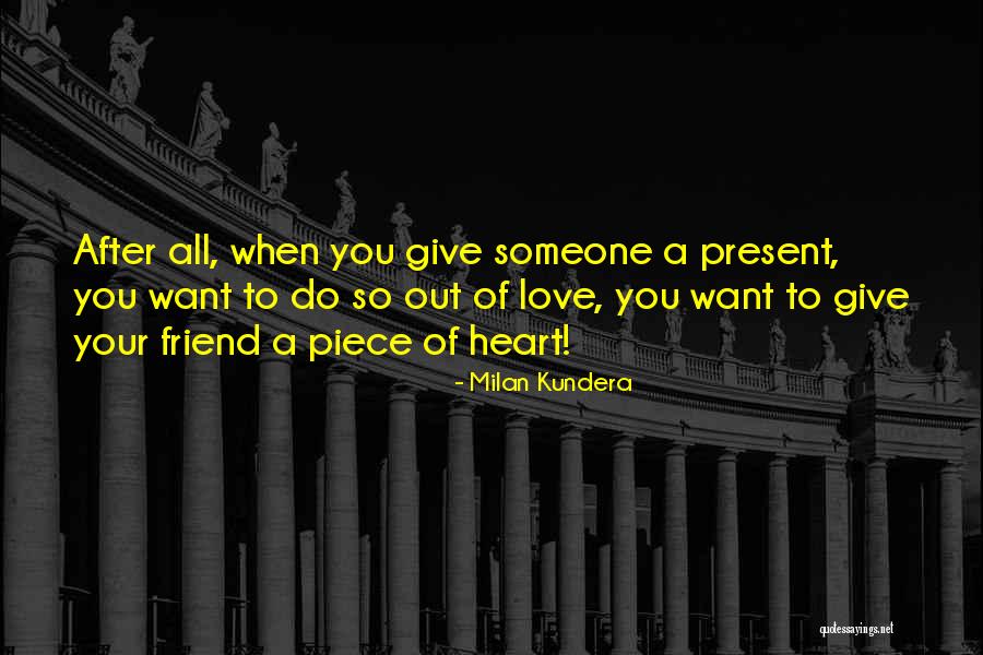 Give Someone Your All Quotes By Milan Kundera Give Someone Your All Quotes By Milan Kundera