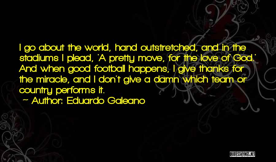 Give Thanks God Quotes By Eduardo Galeano
