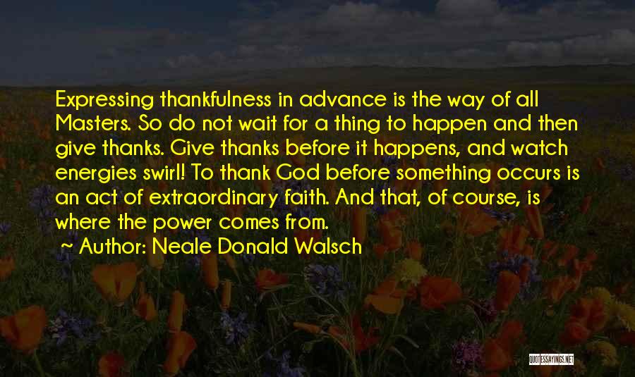 Give Thanks God Quotes By Neale Donald Walsch