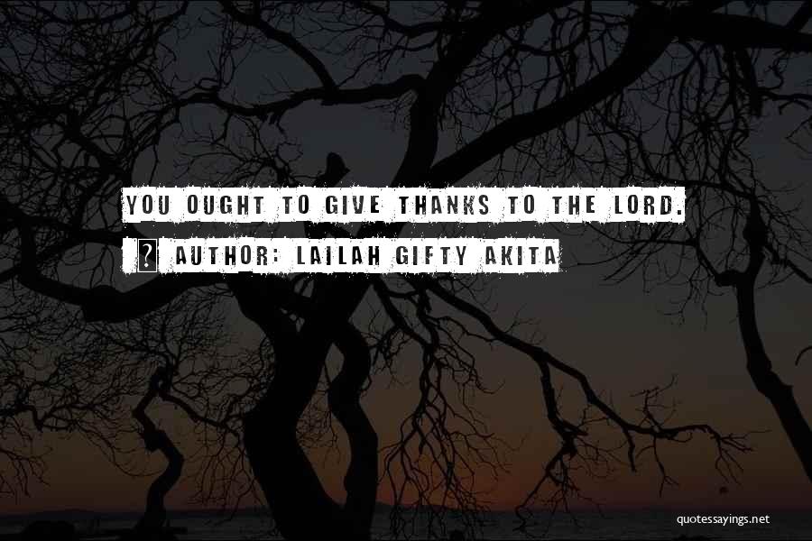 Give Thanks Lord Quotes By Lailah Gifty Akita
