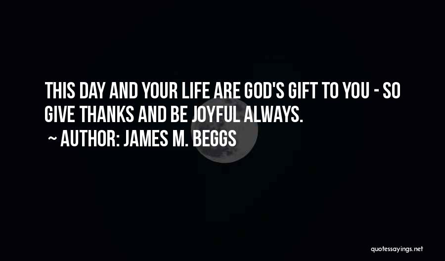 Give Thanks To God Quotes By James M. Beggs