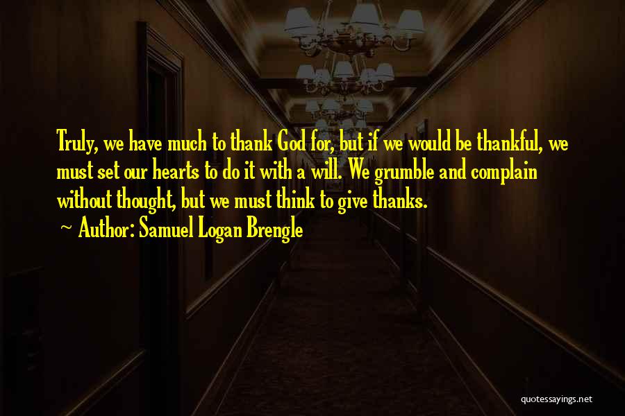 Give Thanks To God Quotes By Samuel Logan Brengle