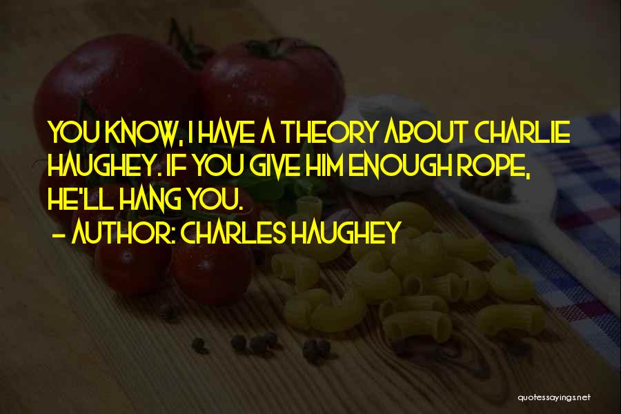 Give Them Enough Rope Quotes By Charles Haughey