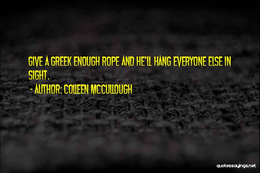 Give Them Enough Rope Quotes By Colleen McCullough