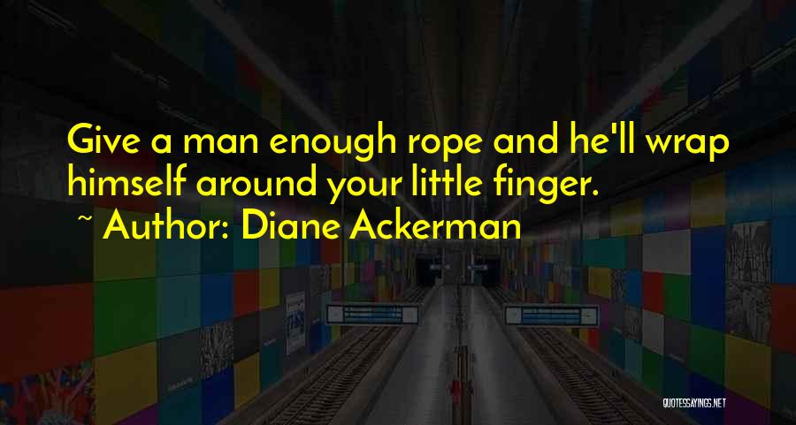 Give Them Enough Rope Quotes By Diane Ackerman