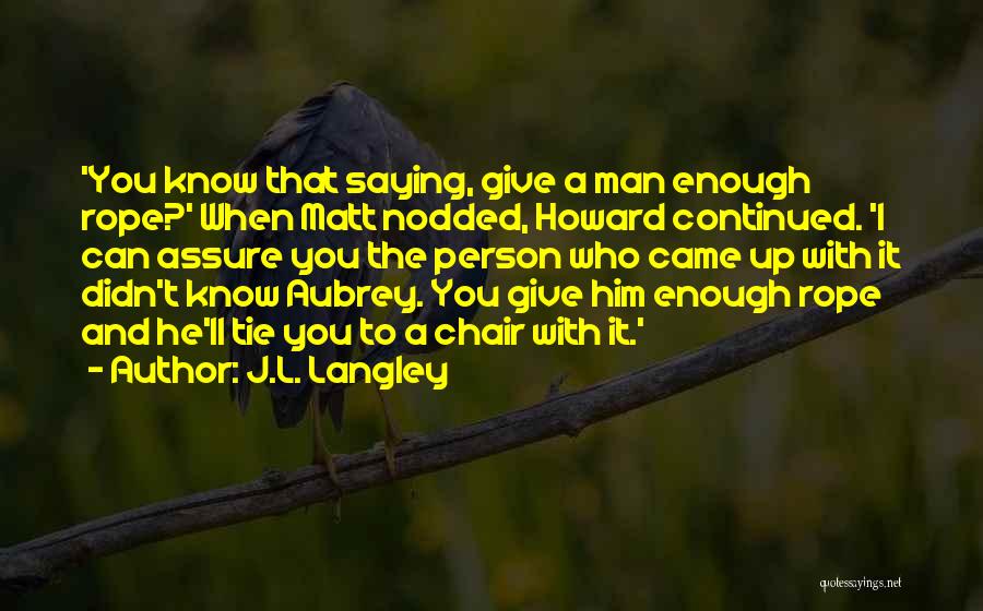 Give Them Enough Rope Quotes By J.L. Langley