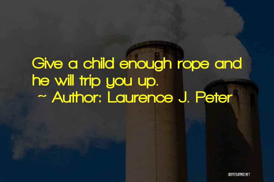 Give Them Enough Rope Quotes By Laurence J. Peter