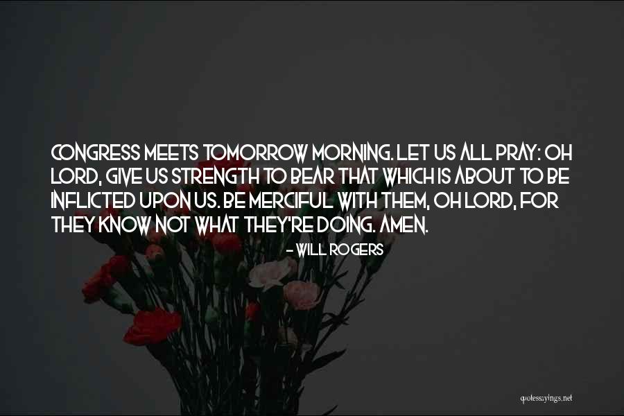 Give Them Strength Quotes By Will Rogers Give Them Strength Quotes By Will Rogers