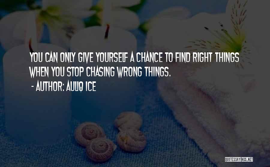 Give Things A Chance Quotes By Auliq Ice