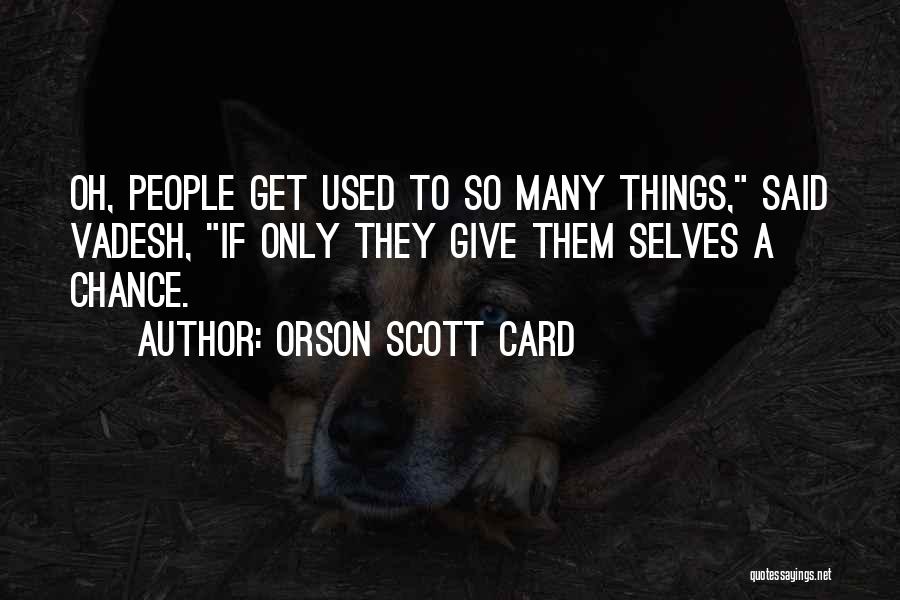 Give Things A Chance Quotes By Orson Scott Card