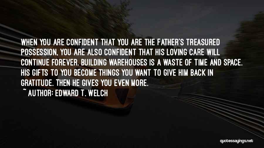 Give Time And Space Quotes By Edward T. Welch