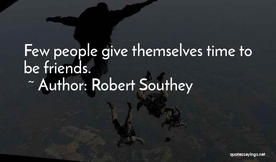 Give Time To Friends Quotes By Robert Southey