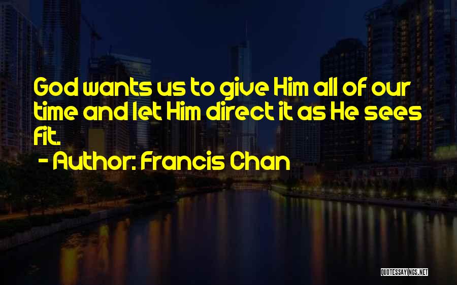 Give Time To God Quotes By Francis Chan
