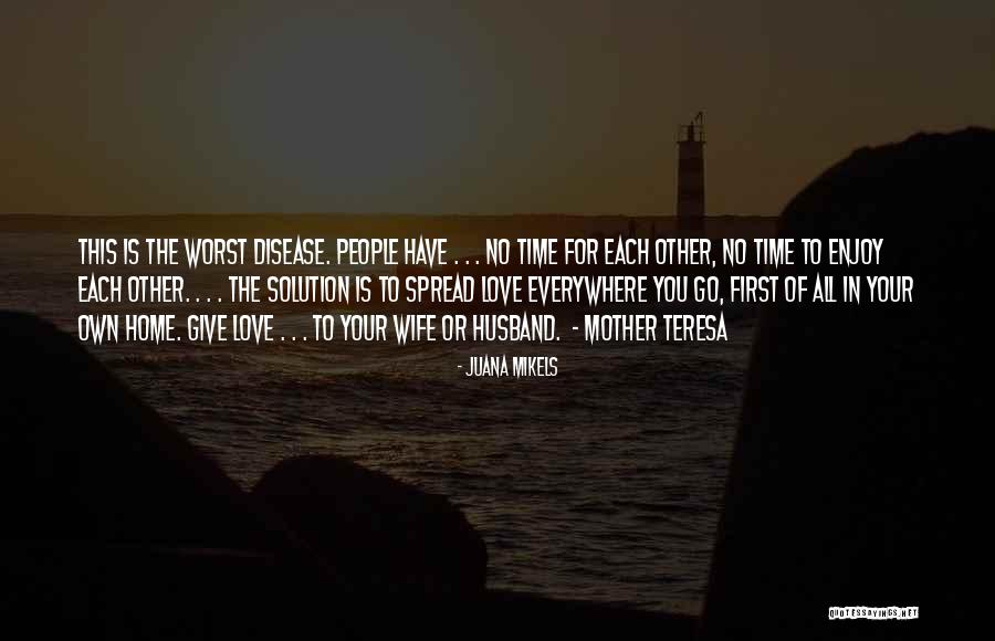 Give Time To Your Love Quotes By Juana Mikels