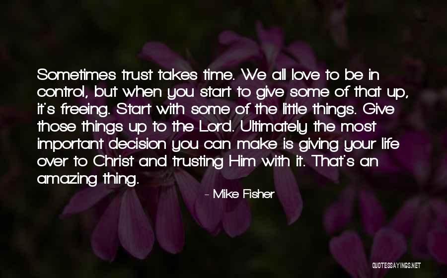 Give Time To Your Love Quotes By Mike Fisher Give Time To Your Love Quotes By Mike Fisher