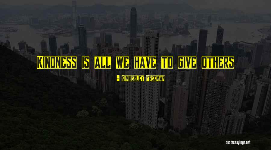 Give To Others Quotes By Kimberley Freeman Give To Others Quotes By Kimberley Freeman