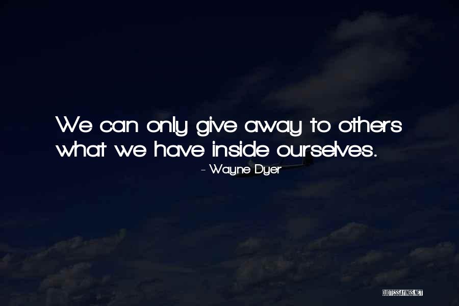 Give To Others Quotes By Wayne Dyer Give To Others Quotes By Wayne Dyer