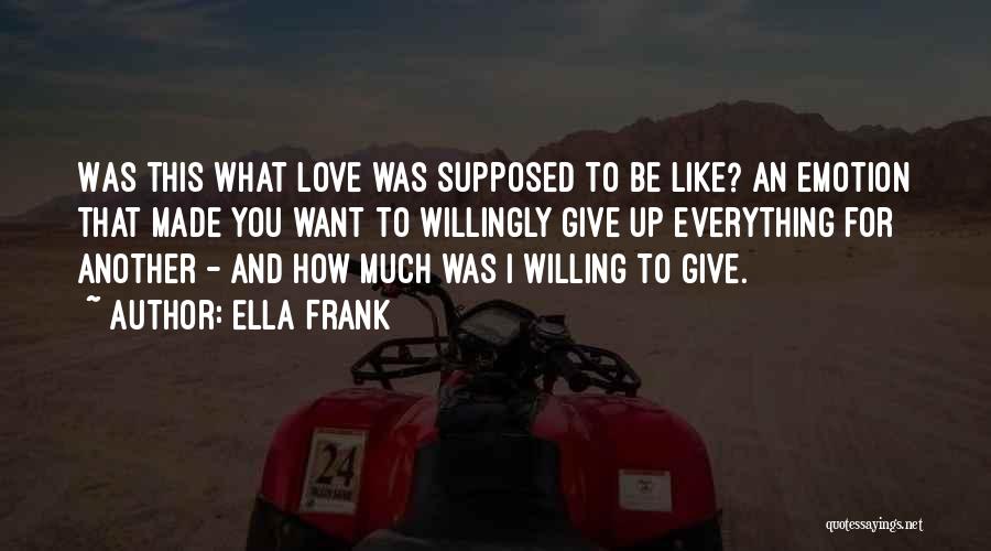 Give Up Everything For Love Quotes By Ella Frank