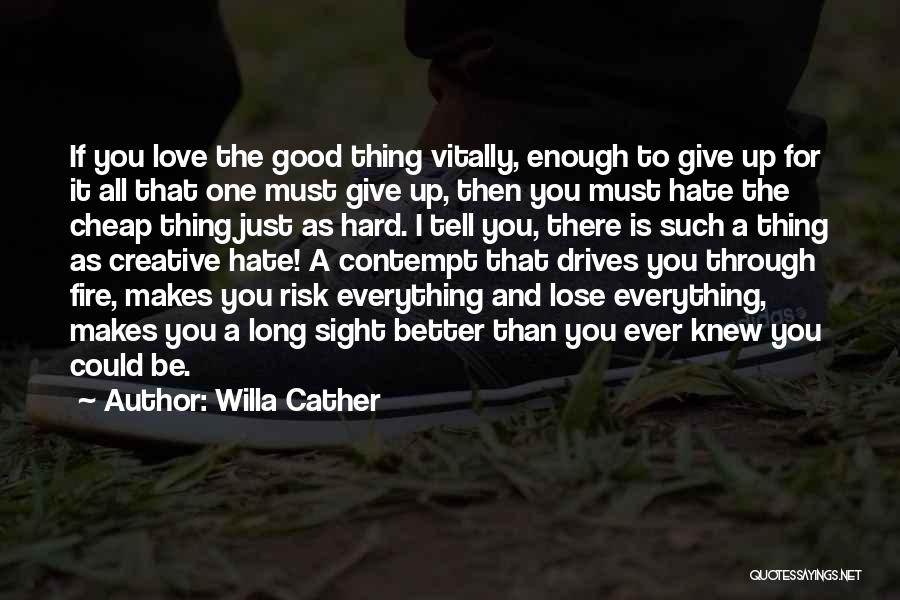 Give Up Everything For Love Quotes By Willa Cather