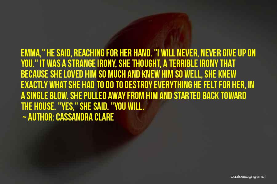 Give Up Everything For You Quotes By Cassandra Clare