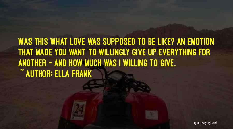 Give Up Everything For You Quotes By Ella Frank