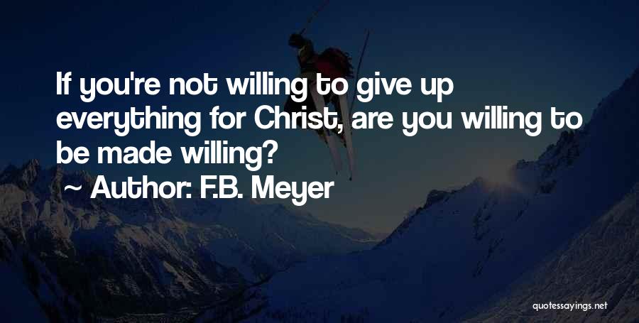 Give Up Everything For You Quotes By F.B. Meyer