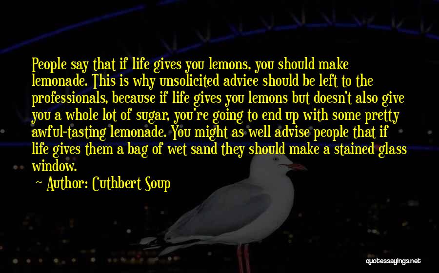 Give Up Life Quotes By Cuthbert Soup