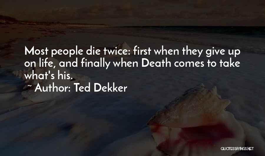 Give Up Life Quotes By Ted Dekker