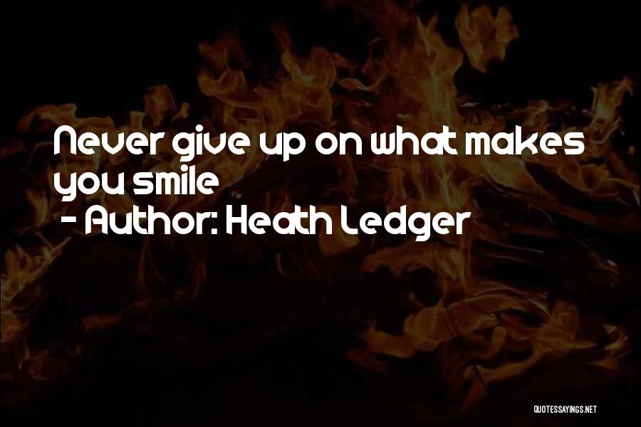 Give Up Never Quotes By Heath Ledger