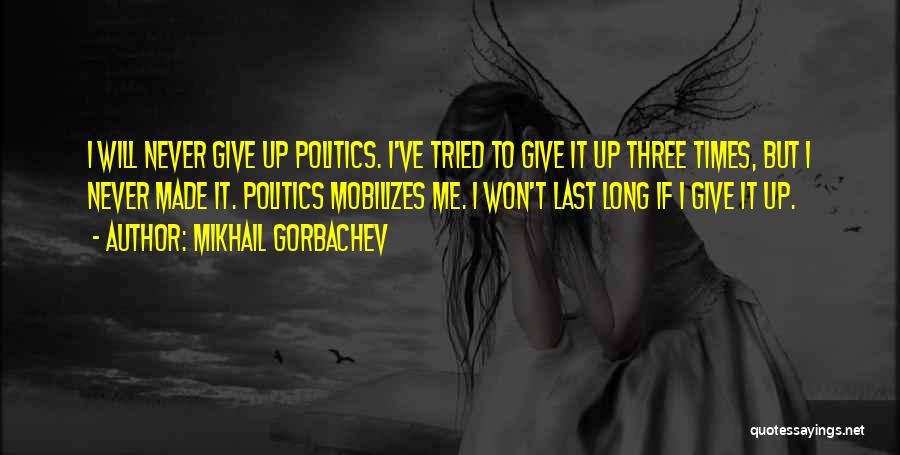 Give Up Never Quotes By Mikhail Gorbachev