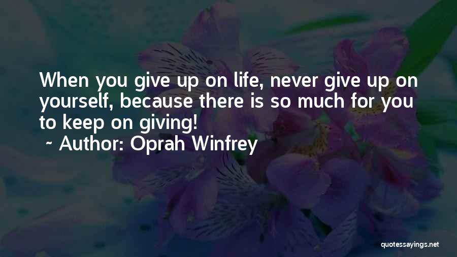 Give Up On Life Quotes By Oprah Winfrey