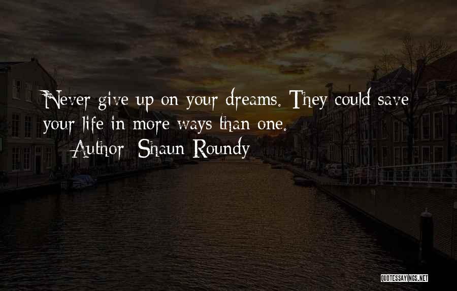 Give Up On Life Quotes By Shaun Roundy