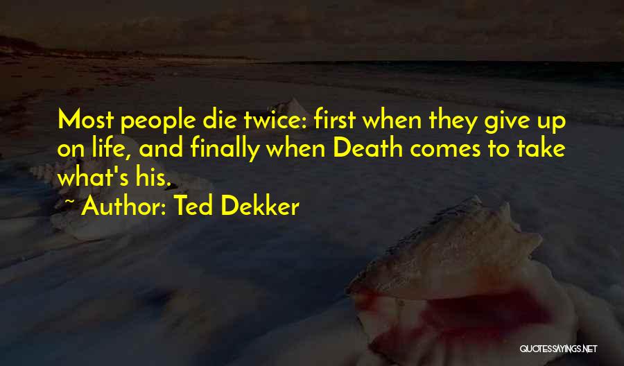 Give Up On Life Quotes By Ted Dekker