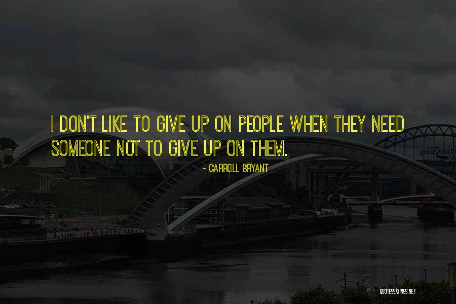 Give Up On Someone Quotes By Carroll Bryant Give Up On Someone Quotes By Carroll Bryant