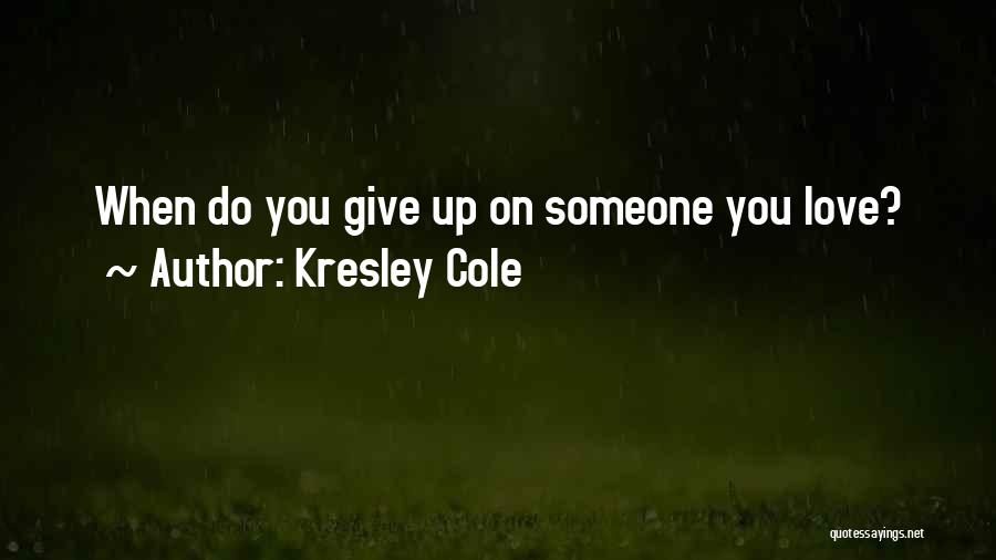 Give Up On Someone You Love Quotes By Kresley Cole