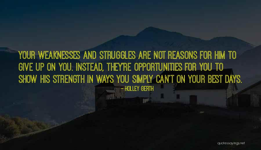 Give Up Strength Quotes By Holley Gerth Give Up Strength Quotes By Holley Gerth