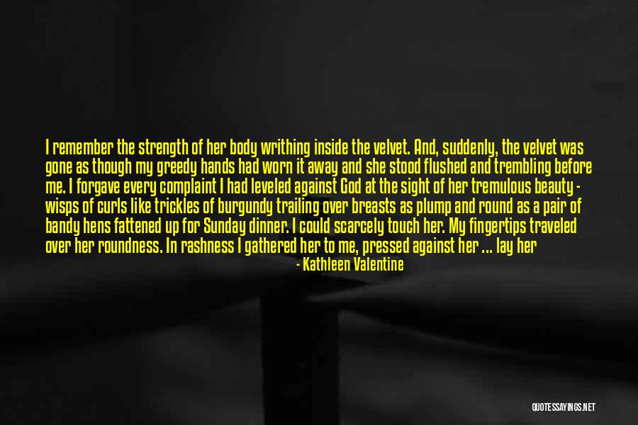 Give Up Strength Quotes By Kathleen Valentine Give Up Strength Quotes By Kathleen Valentine
