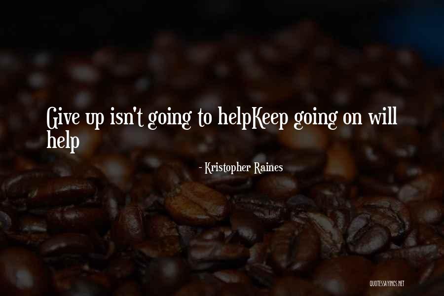 Give Up Strength Quotes By Kristopher Raines Give Up Strength Quotes By Kristopher Raines